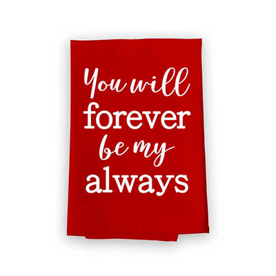 You Will Forever Be My Always Flour Sack Towel, 27 inch by 27 inch, Multi-Purpose Towel, Valentine's Day Decorations, Kitchen Towels