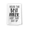 You're The Best Hiker Keep That Shit Up, Flour Sack Towel, 27 Inch by 27 Inch, Home Decor, Absorbent Kitchen Towels, Funny Hiking Gifts