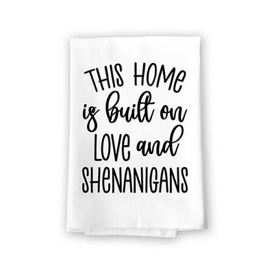 This Home is Built on Love and Shenanigans, Flour Sack Towel, 27 Inch by 27 Inch, Home Decor, Tea Towel, Funny Decorative Kitchen Towel