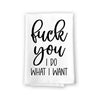 Fuck You I Do What I Want, Flour Sack Towel, 27 Inch by 27 Inch, 100% Cotton, Absorbent Kitchen Towels, Home Decor, Tea Towels, Inappropriate Gifts