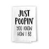 Just Poopin You Know How I Be, 27 Inch by 27 Inch, 100% Cotton, Flour Sack Towels, Bathroom Towels, Bathroom Decorations, Hand Towels Funny