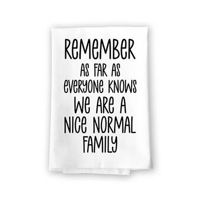 Remember as Far as Everyone Knows We are a Nice Normal Family, Flour Sack Towel, 27 Inch by 27 Inch, 100% Cotton, Dish Towel, Tea Towel, Home Decor, Funny Decorative Kitchen Towel