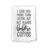 I Love You More Than Coffee but Not Always Before Coffee, Flour Sack Towel, 27 inch by 27 inch, 100% Cotton, Kitchen Towels, Home Decor, Tea Towels, Coffee Decor