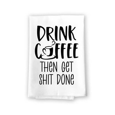 Drink Coffee Then Get Shit Done, Flour Sack Towel, 27 inch by 27 inch, 100% Cotton, Made in USA, Kitchen Towels, Home Decor, Dish Towel for Kitchen, Tea Towels, Coffee Decor