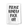 Please Kindly Fuck Off, Funny Kitchen Towels, Flour Sack Towel, 27 inch by 27 inch, 100% Cotton, Absorbent Multi-Purpose Towels, Home Decor, Inappropriate Gifts