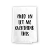 Hold On Let Me Overthink This, Flour Sack Towel, 27 inch by 27 inch, 100% Cotton, Kitchen Towels, Home Decor,  Absorbent Funny Tea Towels