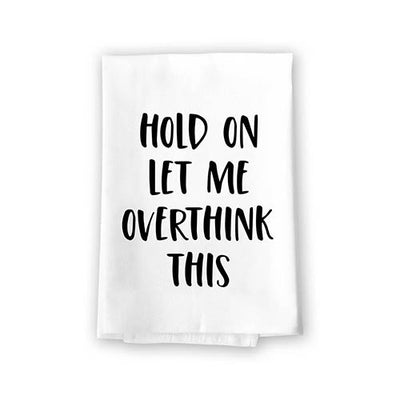 Hold On Let Me Overthink This, Flour Sack Towel, 27 inch by 27 inch, 100% Cotton, Kitchen Towels, Home Decor,  Absorbent Funny Tea Towels