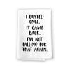 I Dusted Once It Came Back I'm Not Falling for That Again, Flour Sack Towel, 27 inch by 27 inch, 100% Cotton, Made in USA, Kitchen Towels, Multi-Purpose Funny Towels, Tea Towels