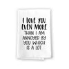 I Love You Even More Than I am Annoyed by You Which is a Lot, Flour Sack Towel, 27 inch by 27 inch, 100% Cotton Towels, Home Decor, Dish Towel for Kitchen, Married Couple Gifts