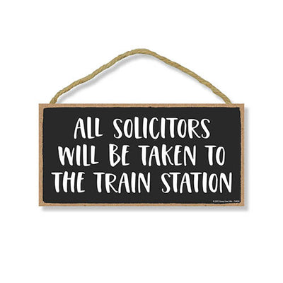 All Solicitors Will be Taken to the Train Station, 10 inch by 5 inch, Funny No Solicitors Sign, Warning Sign, Door Signs, No Soliciting Sign for House