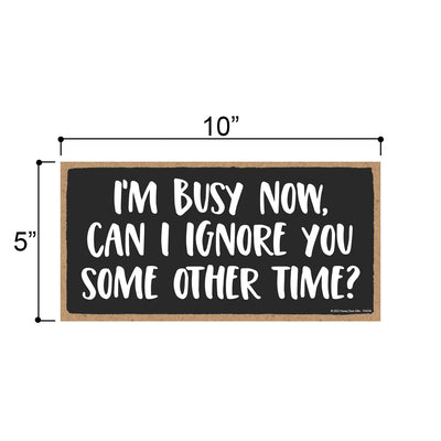 I'm Busy Now. Can I Ignore You Some Other Time, 10 inch by 5 inch, Funny Wooden Signs, Hanging Wall Decor, Office Decor Humor, Office Decor for Women, Funny Wall Art