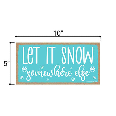 Let It Snow Somewhere Else, 10 inch by 5 inch, Home Decor, Christmas Wall Decor, Christmas Kitchen Decor