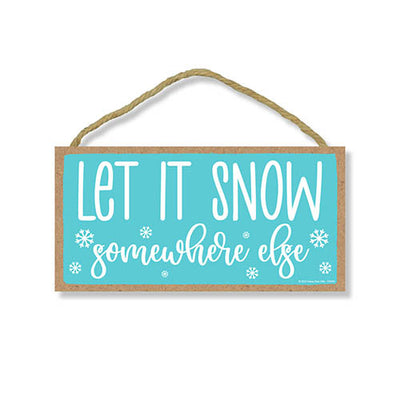 Let It Snow Somewhere Else, 10 inch by 5 inch, Home Decor, Christmas Wall Decor, Christmas Kitchen Decor