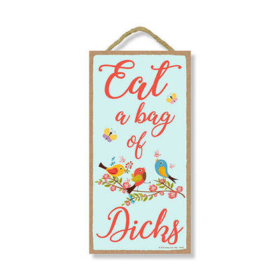 Eat a Bag of Dicks Funny Inappropriate Wooden Sign, 5 inch by 10 inch Hanging Wall Art, Funny Decorative Wooden Sign, Housewarming Gifts, Home Decor