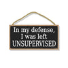 In My Defense I was Left Unsupervised, 5 inch by 10 inch Hanging Wood Sign, Wall Art, Home Decor, Funny Wooden Signs