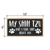 My Shih Tzu and I Talk Shit About You, Funny Dog Wall Hanging Decor, Decorative Wood Signs for Pet Lovers, Shih Tzu Sign, 5 Inches by 10 Inches