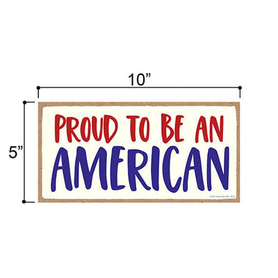 Proud to be an American, 10 Inches by 5 Inches, Patriotic Signs, Wall Hanging Sign, 4th of July Sign