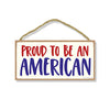 Proud to be an American, 10 Inches by 5 Inches, Patriotic Signs, Wall Hanging Sign, 4th of July Sign