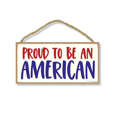 Proud to be an American, 10 Inches by 5 Inches, Patriotic Signs, Wall Hanging Sign, 4th of July Sign