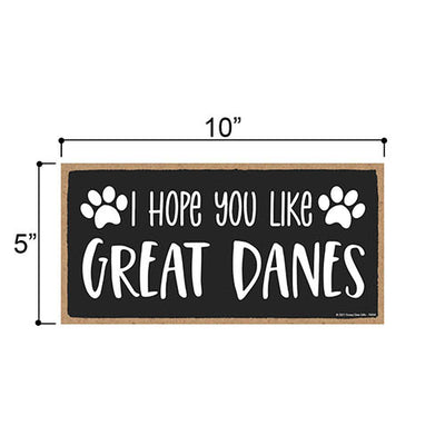 I Hope You Like Great Danes, 10 Inches by 5 Inches, Dog Signs for Home Decor, Great Dane Decor, Great Dane Gifts, Great Dane Mom, Great Dane Gifts for Women