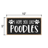 I Hope You Like Poodles, 10 inches by 5 inches, Signs for Home Decor Wall, Poodle Dog Sign, Poodle Gifts,Poodle Mom