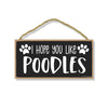 I Hope You Like Poodles, 10 inches by 5 inches, Signs for Home Decor Wall, Poodle Dog Sign, Poodle Gifts,Poodle Mom