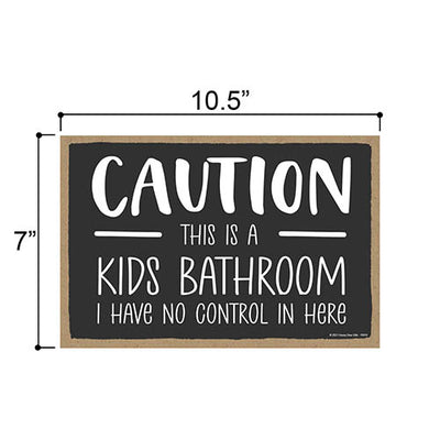 Caution This is a Kids Bathroom I Have No Control in Here, 10.5 Inch by 7 Inch, Bathroom Wood Hanging Sign, Toilet Signs, Restroom Decor