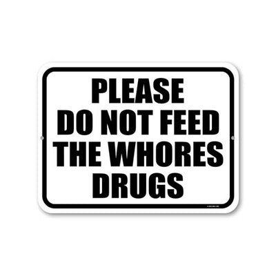 Please Do Not Feed the Whores Drugs, 12 inch by 9 inch, Funny Sign, Housewarming Gift, Wall Hanging Sign, Inappropriate Wall Decor, Gag Gifts for Adults