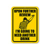 Upon Further Review I'm Going to Need Another Drink, 9 inch by 12 inch, Metal Sign, Funny Signs, Man Cave Decor, Garage Decor, Father's Day Gifts