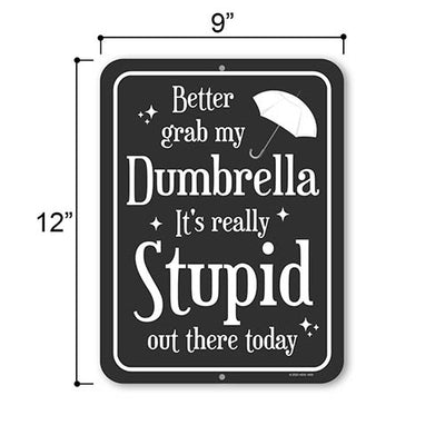 Better Grab My Dumbrella It's Really Stupid Out There Today, 9 inch by 12 inch, Metal Sign Post, Wall Signs for Home Decor, Funny Office Decor