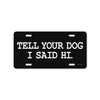 Honey Dew Gifts, Tell Your Dog I Said Hi Front License Plate