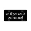 As if You Could Outrun Me, 12 inch by 6 inch, Funny Decorative License Plate, Front Tag Plate