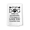 If My Dog Makes You Feel Uncomfortable Kitchen Towel, Dish Towel, Kitchen Decor, Multi-Purpose Pet and Dog Lovers Kitchen Towel, 27 inch by 27 inch Towel