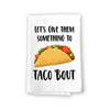 Let’s Give Them Something to Taco Bout, 27 Inches by 27 Inches, Taco Towel Kitchen, Funny Food Themed Gift, Funny Food Towel