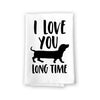 I Love You Long Time, 27 Inches by 27 Inches, Funny Dog Dish Towel, Wiener Kitchen Towel, Dachshund Kitchen Towel, Wiener Dog Tea Towels, Dachshund Lover Gifts