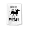 Proud to Have A Little Wiener, 27 Inches by 27 Inches,  Funny Dog Dish Towel, Wiener Kitchen Towel, Dachshund Kitchen Towel, Wiener Dog Tea Towels, Dachshund Lover Gifts