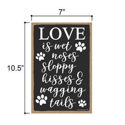 Love is Wet Noses Sloppy Kisses and Wagging Tails 7 inch by 10.5 inch Hanging Wall Art, Decorative Dog Sign