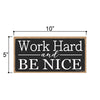 Work Hard and Be Nice, 5 inch by 10 inch Hanging Wooden Sign, Decorative Wall Art, Housewarming Gifts, Home and Office Decor, Inspirational Wooden Signs