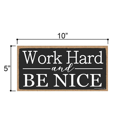 Work Hard and Be Nice, 5 inch by 10 inch Hanging Wooden Sign, Decorative Wall Art, Housewarming Gifts, Home and Office Decor, Inspirational Wooden Signs