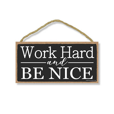 Work Hard and Be Nice, 5 inch by 10 inch Hanging Wooden Sign, Decorative Wall Art, Housewarming Gifts, Home and Office Decor, Inspirational Wooden Signs