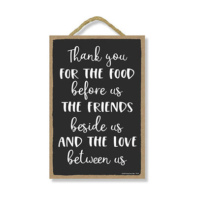 Thank You for The Food Before Us The Friends Beside Us and The Love Between US, 7 inch by 10.5 inch, Family Quotes Hanging Sign, Home Saying Wall Art, Family, Food and Love Sign