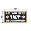 All You Need is Love and a Bloodhound, Funny Wooden Home Decor for Dog Pet Lovers, Hanging Decorative Wall Sign, 5 Inches by 10 Inches