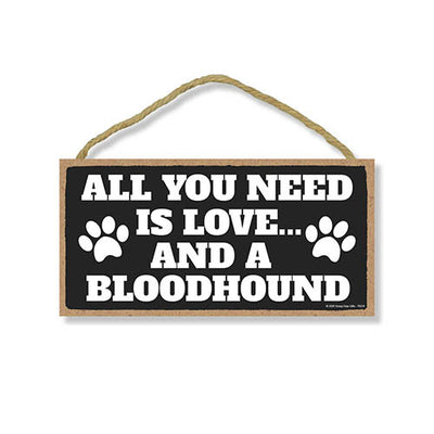 All You Need is Love and a Bloodhound, Funny Wooden Home Decor for Dog Pet Lovers, Hanging Decorative Wall Sign, 5 Inches by 10 Inches
