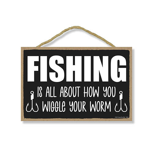 Fishing is All About How You Wiggle Your Worm Funny Fishing Wall Decor -  Honey Dew Gifts