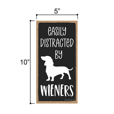 Easily Distracted by Wiener, 5 inches by 10 inches, Hilarious Wall Sign, Dachshund Lover Gift Ideas, Wall Sign Gift for Dachshund Mom, Doxie, Hot Dog Sausage, Badger Dog Hanging Sign