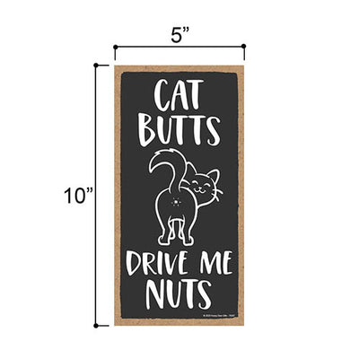 Cat Butts Drive Me Nuts 5 Inches by 10 Inches, Cat Hanging Sign, Unique Cat Gifts for Cat Lovers, Funny Cat Home Sign, Cat Signs Home Office Decor, Kitty Lover, Meow Parent