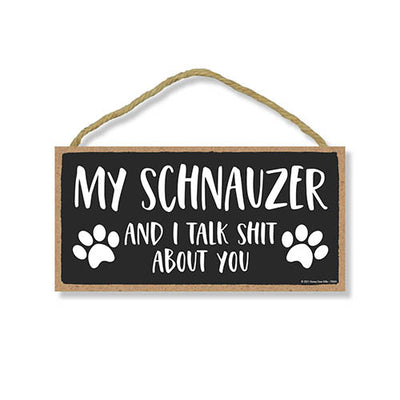 My Schnauzer and I Talk Shit About You, 10 Inches by 5 Inches, Wall Hanging Sign, Schnauzer Wall Decor, Dog Lover Signs, Schnauzer Gifts, Schnauzer Items