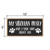 My Siberian Husky and I Talk Shit About You, 10 inches by 5 inches, Dog Signs for Home Decor, Husky Dog Sign, Siberian Husky, Husky Gifts, Husky Decor, Dog Decor, Husky Mom