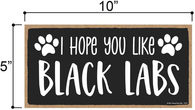 Honey Dew Gifts, I Hope You Like Black Labs, 10 Inches by 5 Inches, Home Wood Sign, Labrador Decorations For Home, Lab Decorations, Lab Signs, Labrador Retriever Gifts