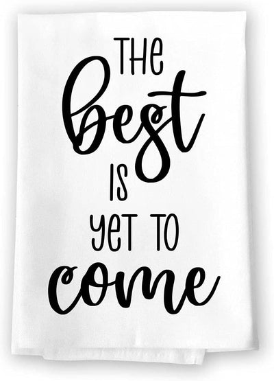 Honey Dew Gifts, The Best is Yet to Come, Flour Sack Towel, 27 Inch by 27 Inch, 100% Cotton, Kitchen Towel, Dish Towel For Kitchen, Tea Towels, Housewarming Gift, Inspirational Gift, Motivational Gift